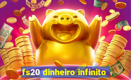 fs20 dinheiro infinito